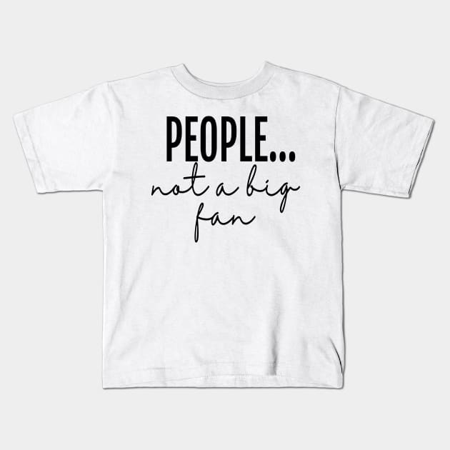 People... not a big fan - Sarcastic Creative Kids T-Shirt by neithout